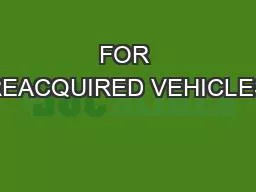 FOR REACQUIRED VEHICLES