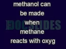 methanol can be made when methane reacts with oxyg