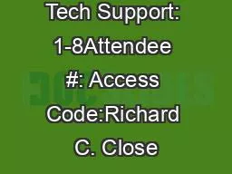 Tech Support: 1-8Attendee #: Access Code:Richard C. Close