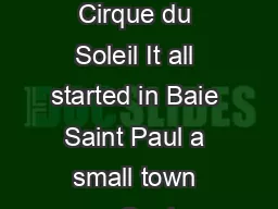 A Fantastic J ourney Creation of Cirque du Soleil It all started in Baie Saint Paul a