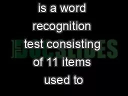 The REALM-R is a word recognition test consisting of 11 items used to