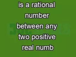 Prove:   there is a rational number between any two positive real numb