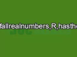 2.1RealNumbersThesetofallrealnumbers,R,hasthefollowingproperties:(a)th