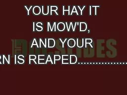 YOUR HAY IT IS MOW'D, AND YOUR CORN IS REAPED.........................