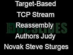 Target-Based TCP Stream Reassembly  Authors Judy Novak Steve Sturges