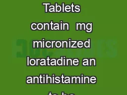 D E S C R I P T I O N  CLARITIN Tablets contain  mg micronized loratadine an antihistamine to be administered orally