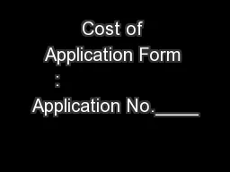Cost of Application Form :                     Application No.____