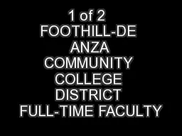 1 of 2  FOOTHILL-DE ANZA COMMUNITY COLLEGE DISTRICT FULL-TIME FACULTY
