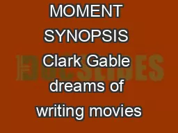 THIS MAGIC MOMENT SYNOPSIS Clark Gable dreams of writing movies