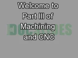 Welcome to Part III of Machining and CNC