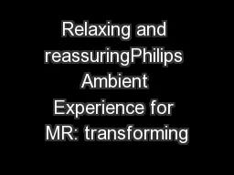 Relaxing and reassuringPhilips Ambient Experience for MR: transforming