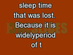 tion of the sleep time that was lost.  Because it is widelyperiod of t