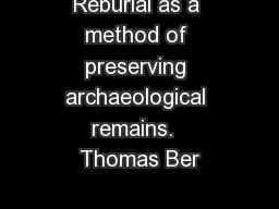 Reburial as a method of preserving archaeological remains.  Thomas Ber