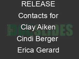 FOR IMMEDIATE RELEASE Contacts for Clay Aiken Cindi Berger  Erica Gerard PMKBNC    Cindi