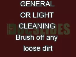 GENERAL OR LIGHT CLEANING Brush off any loose dirt