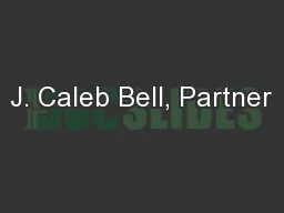 J. Caleb Bell, Partner