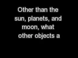 Other than the sun, planets, and moon, what other objects a