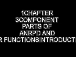 1CHAPTER 3COMPONENT PARTS OF ANRPD AND THEIR FUNCTIONSINTRODUCTIONAll