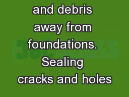 materials, and debris away from foundations. Sealing cracks and holes