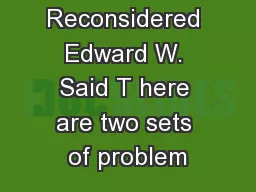 Orientalism Reconsidered Edward W. Said T here are two sets of problem