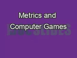 Metrics and Computer Games