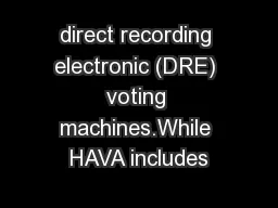direct recording electronic (DRE) voting machines.While HAVA includes