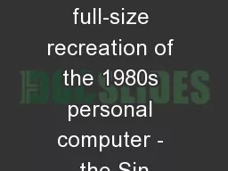 The ONLY full-size recreation of the 1980s personal computer - the Sin