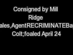 Consigned by Mill Ridge Sales,AgentRECRIMINATEBay Colt;foaled April 24