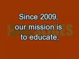 Since 2009, our mission is to educate,