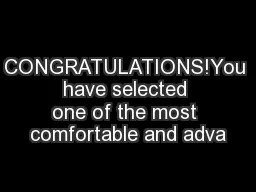 CONGRATULATIONS!You have selected one of the most comfortable and adva