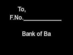 To,                 F.No.___________                        Bank of Ba