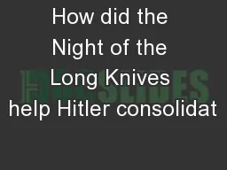 How did the Night of the Long Knives help Hitler consolidat