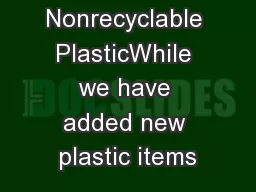 789101112NO Nonrecyclable PlasticWhile we have added new plastic items