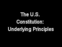 The U.S. Constitution: Underlying Principles