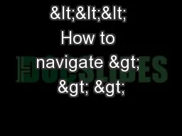 <<< How to navigate > > >