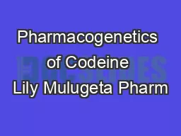 Pharmacogenetics of Codeine Lily Mulugeta Pharm