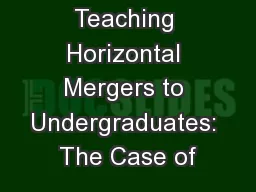 Teaching Horizontal Mergers to Undergraduates: The Case of