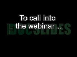 To call into the webinar…