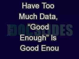When You Have Too Much Data, “Good Enough” Is Good Enou