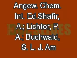 Angew. Chem. Int. Ed.Shafir, A.; Lichtor, P. A.; Buchwald, S. L. J. Am