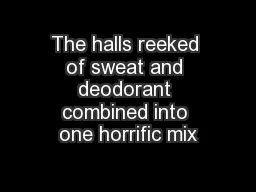 The halls reeked of sweat and deodorant combined into one horrific mix