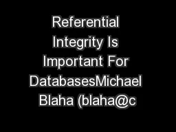 Referential Integrity Is Important For DatabasesMichael Blaha (blaha@c