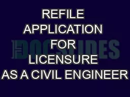 REFILE APPLICATION FOR LICENSURE AS A CIVIL ENGINEER