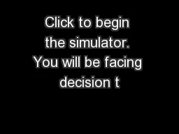 Click to begin the simulator. You will be facing decision t