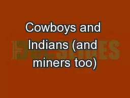 Cowboys and Indians (and miners too)