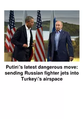 Putin's latest dangerous move: sending Russian fighter jets into Turkey's airspace