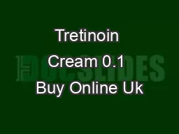 PPT-Tretinoin Cream 0.1 Buy Online Uk