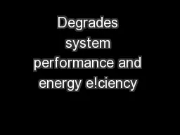Degrades system performance and energy e!ciency 
