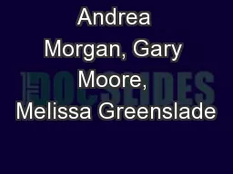 Andrea Morgan, Gary Moore, Melissa Greenslade