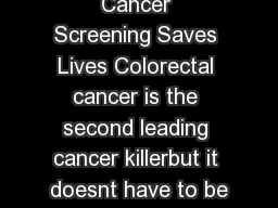 Colorectal Cancer Screening Saves Lives Colorectal cancer is the second leading cancer
